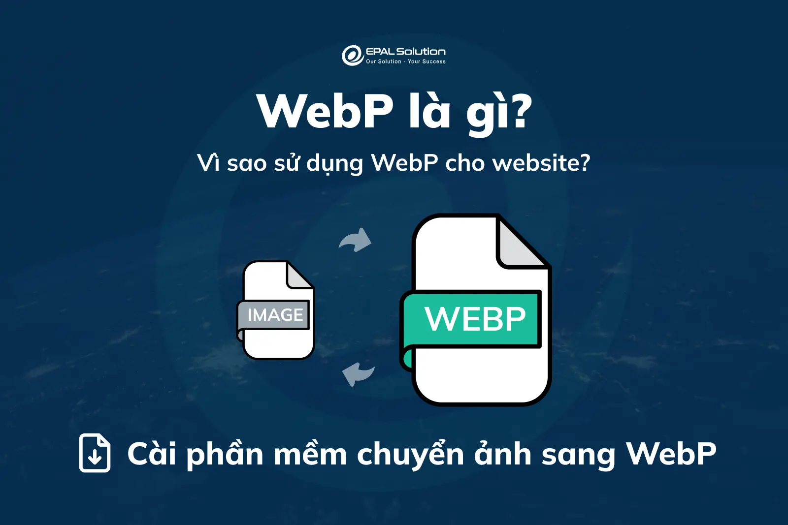epal.vn webp la gi vi sao su dung webp cho website
